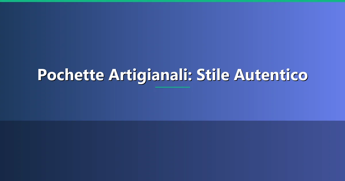 pochette artigianali — guida completa 2026